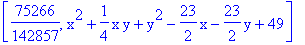 [75266/142857, x^2+1/4*x*y+y^2-23/2*x-23/2*y+49]